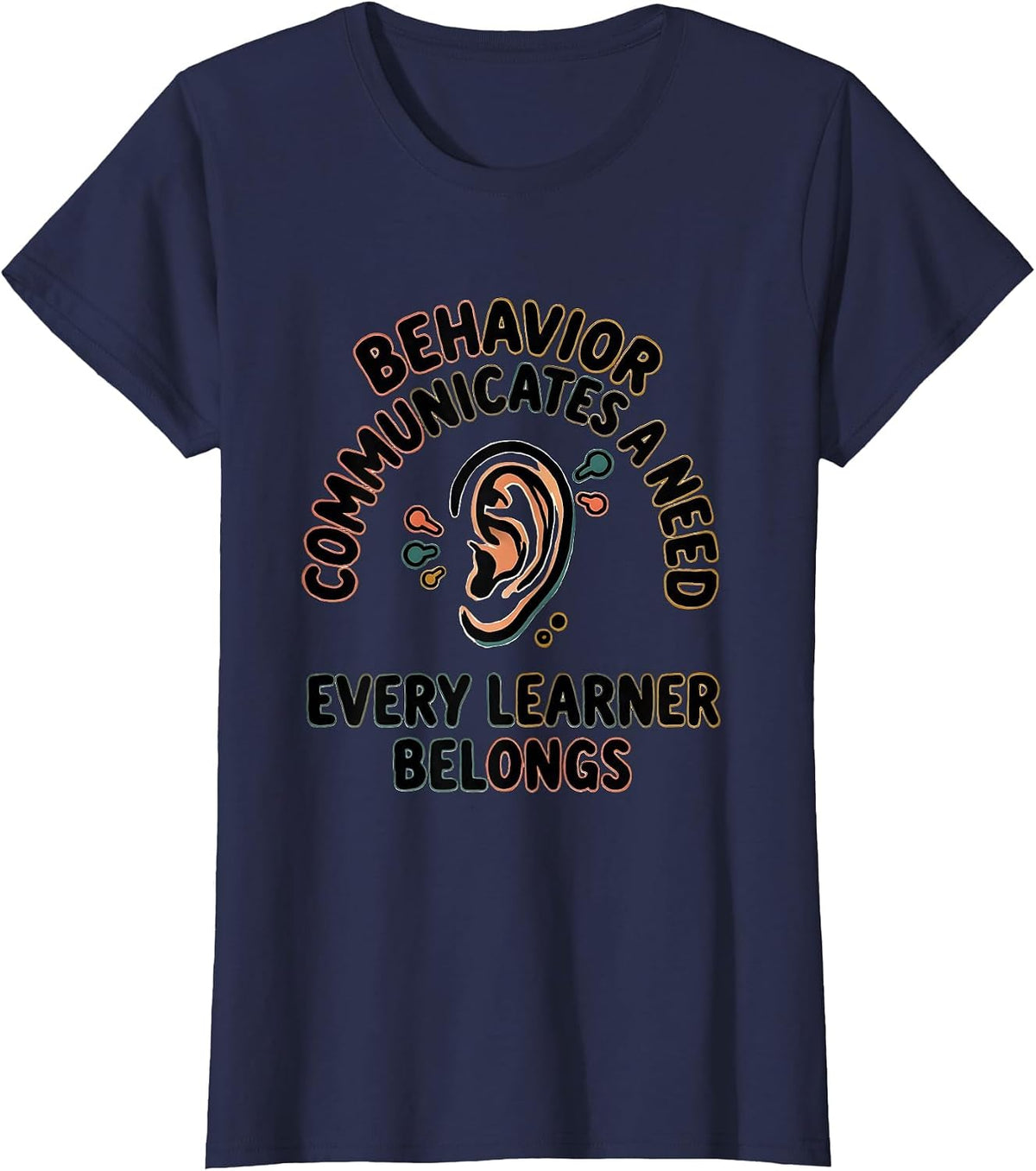 Women's Behavior Communicates A Need Every Learner Belongs Teacher T-Shirt - Navy Blue