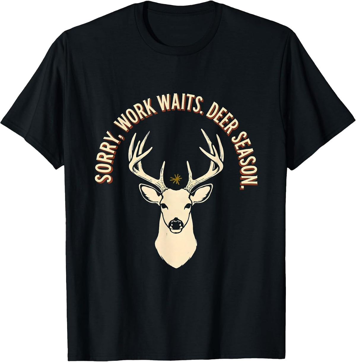 Men's Sorry, Work Waits. Deer Season Funny Hunter Dad Gift T-Shirt - Black