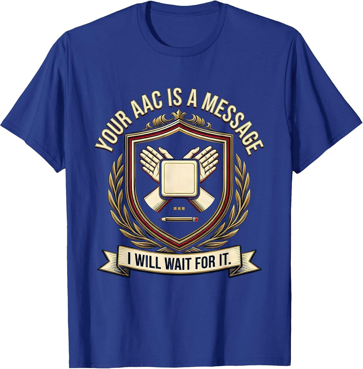 Your AAC Is A Message I Will Wait For It SLP T-Shirt - Royal Blue