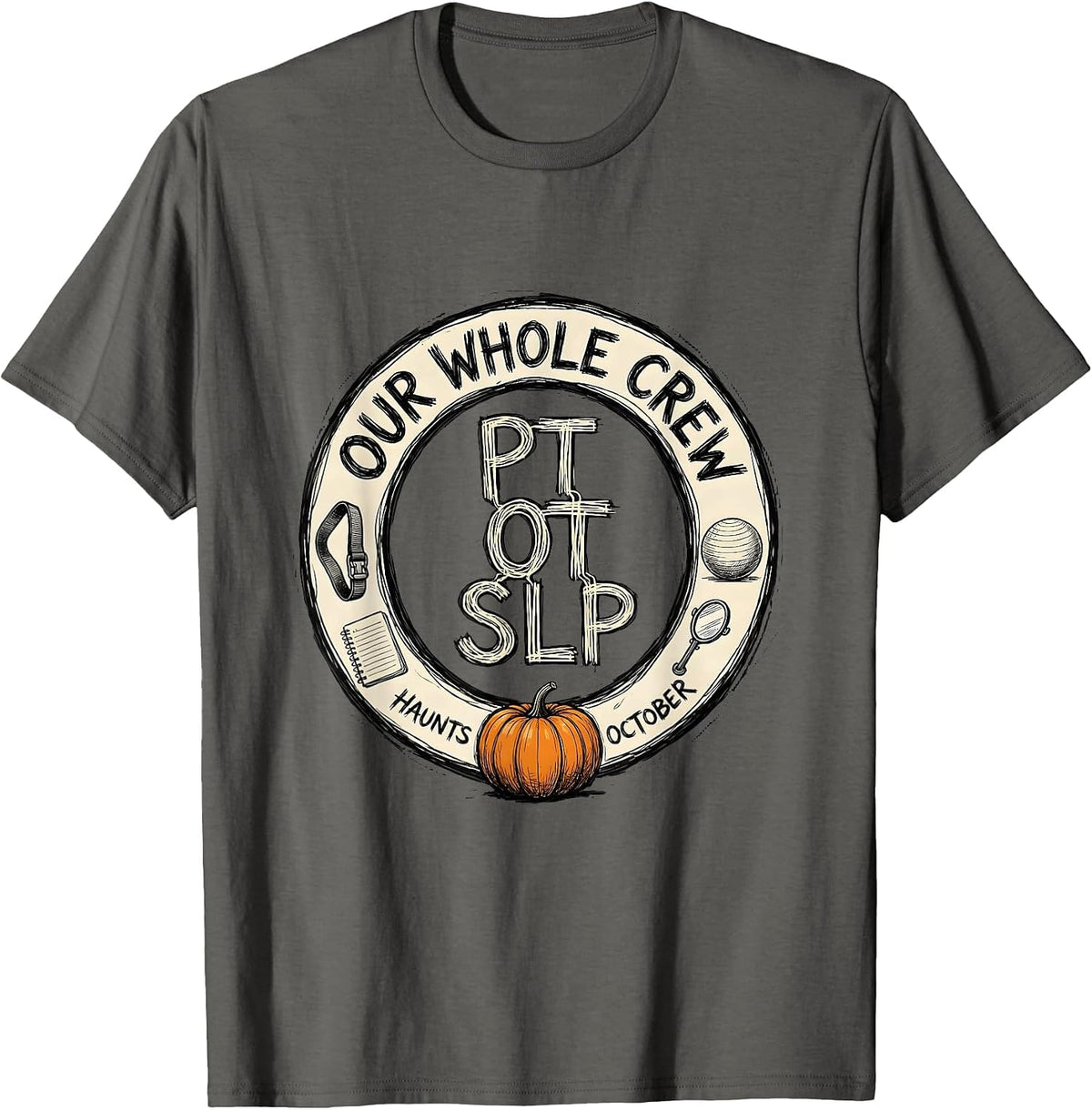 Men's PT OT SLP — Our Whole Crew Haunts October Therapy Team T-Shirt - Asphalt Grey
