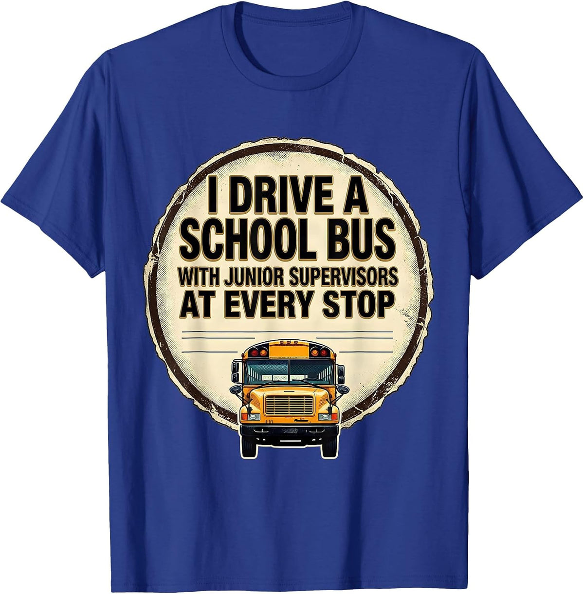 I Drive A School Bus With Junior Supervisors At Every Stop T-Shirt - Royal Blue