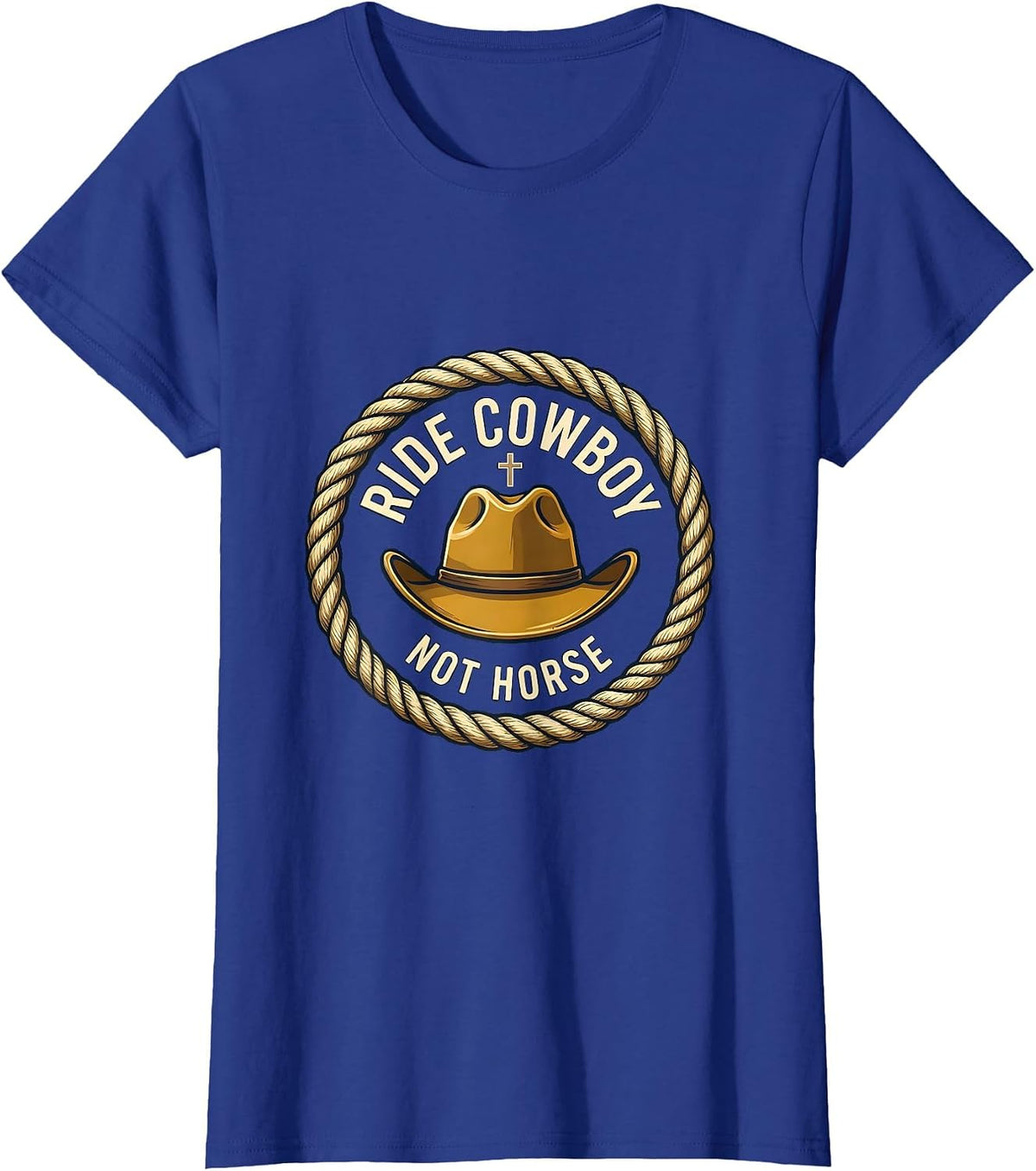 Women's Ride Cowboy Not Horse Western Humor Design T-Shirt - Royal Blue