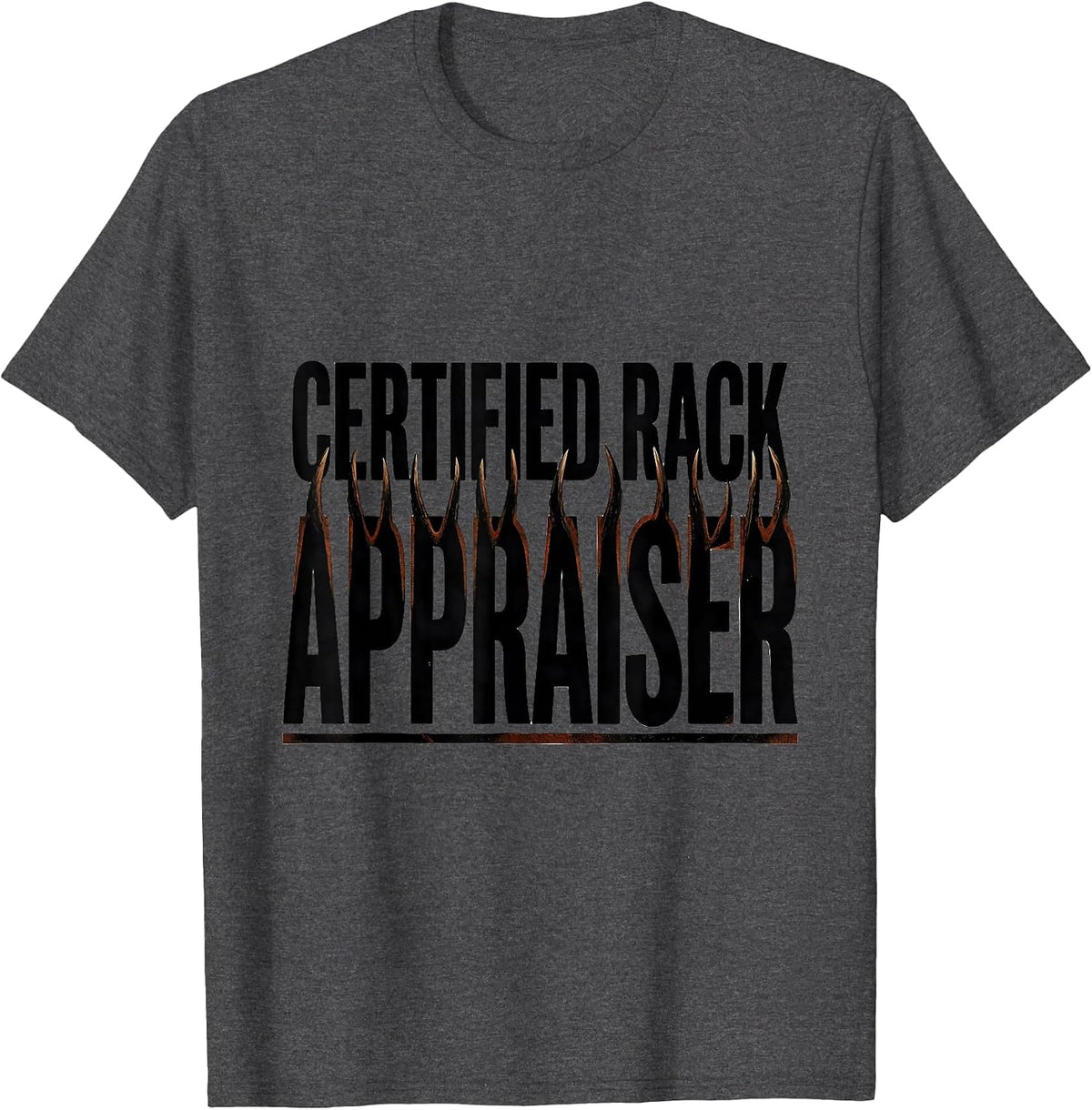 Certified Rack Appraiser Funny Deer Hunting Gift for Hunters T-Shirt - Dark Heather Grey