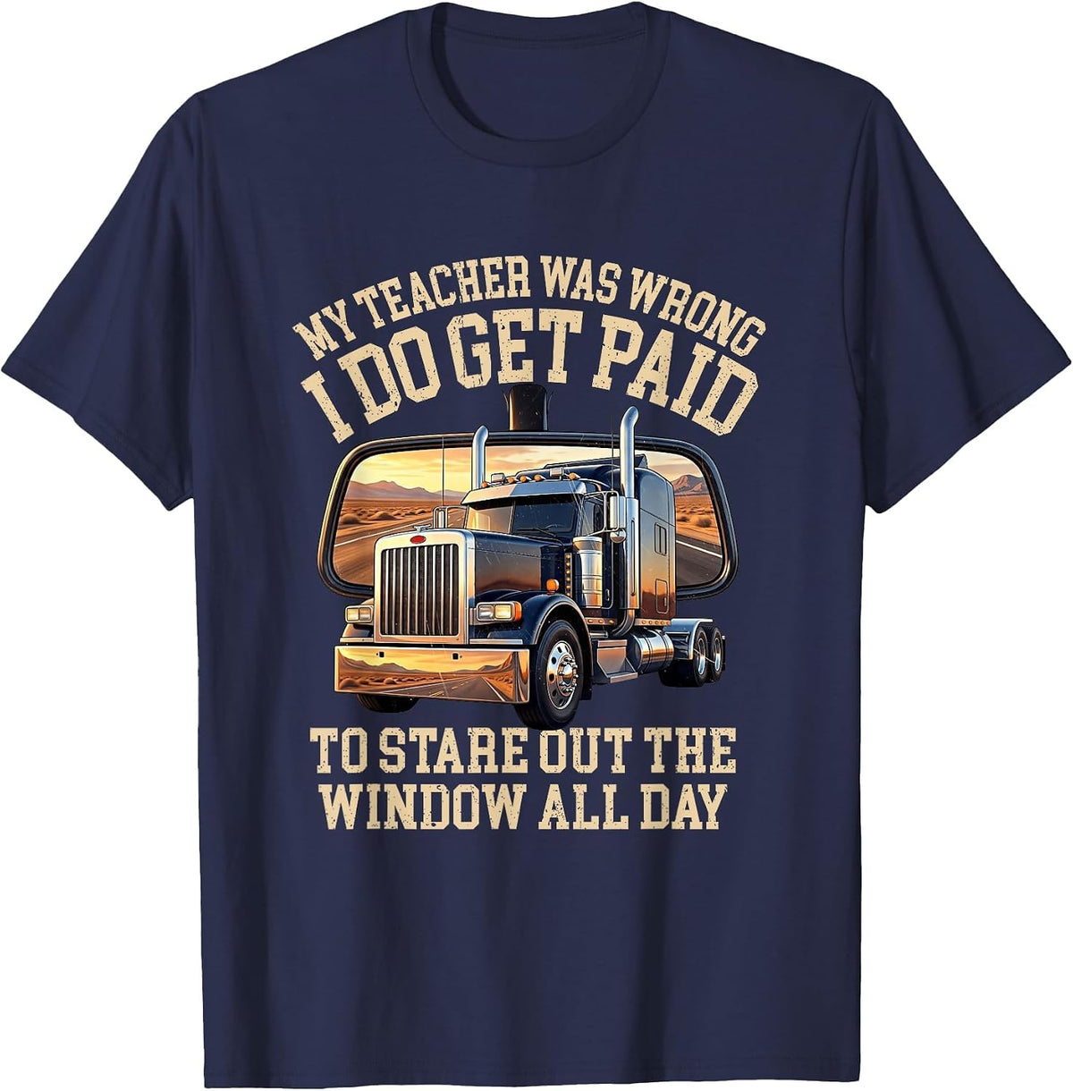 My Teacher was Wrong I Stare Out The Window Trucker T-Shirt - Navy Blue