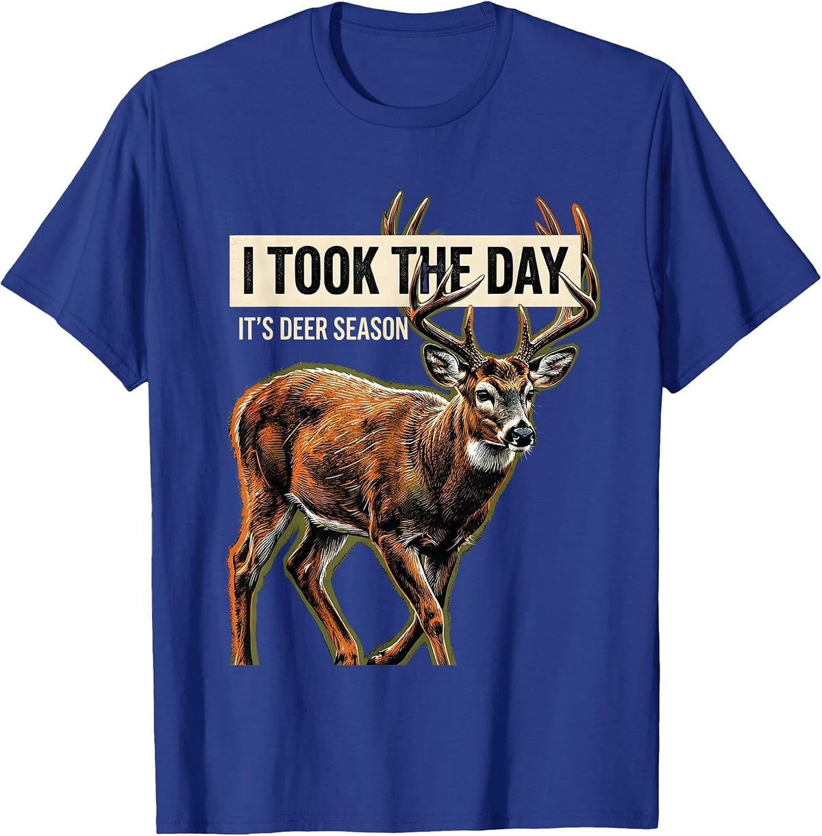 I Took The Day—It's Deer Season Funny Deer Hunting Dad Gift T-Shirt - Royal Blue