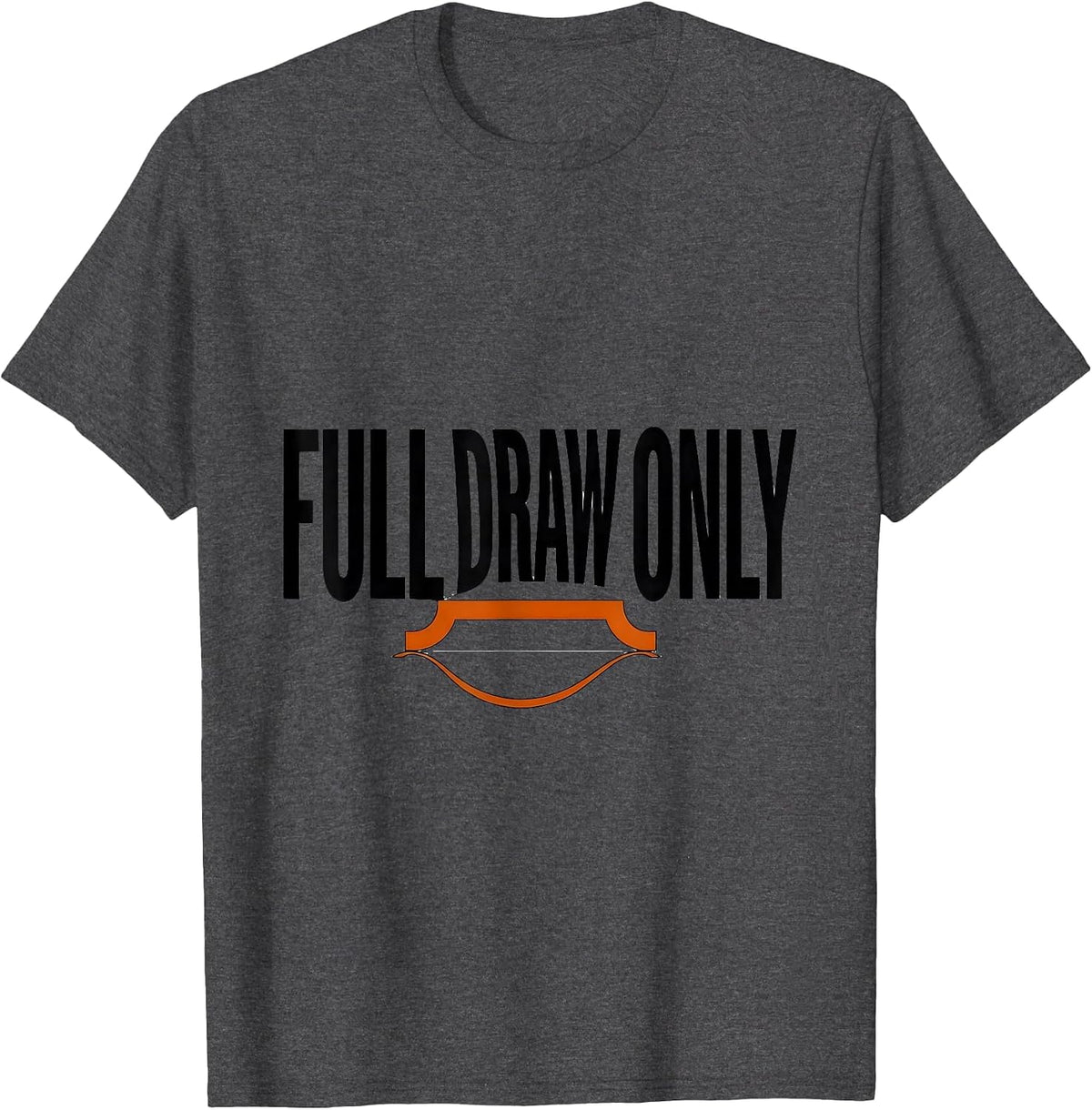Men's Full Draw Only Funny Deer Hunting Dad Hunter Gift T-Shirt - Dark Heather Grey