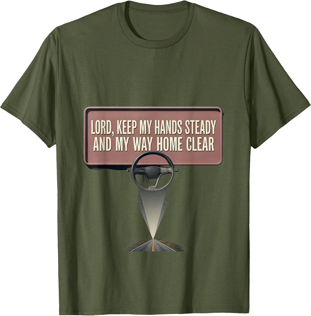 Lord, Keep My Hands Steady And My Way Home Clear Trucker T-Shirt - Olive Green