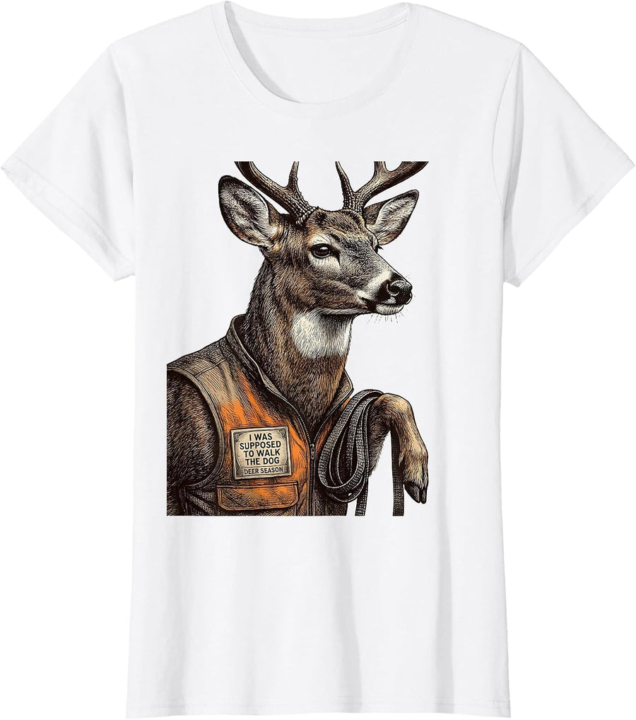 Women's I Was Supposed To Walk The Dog—Deer Season Hunting Dad T-Shirt - White