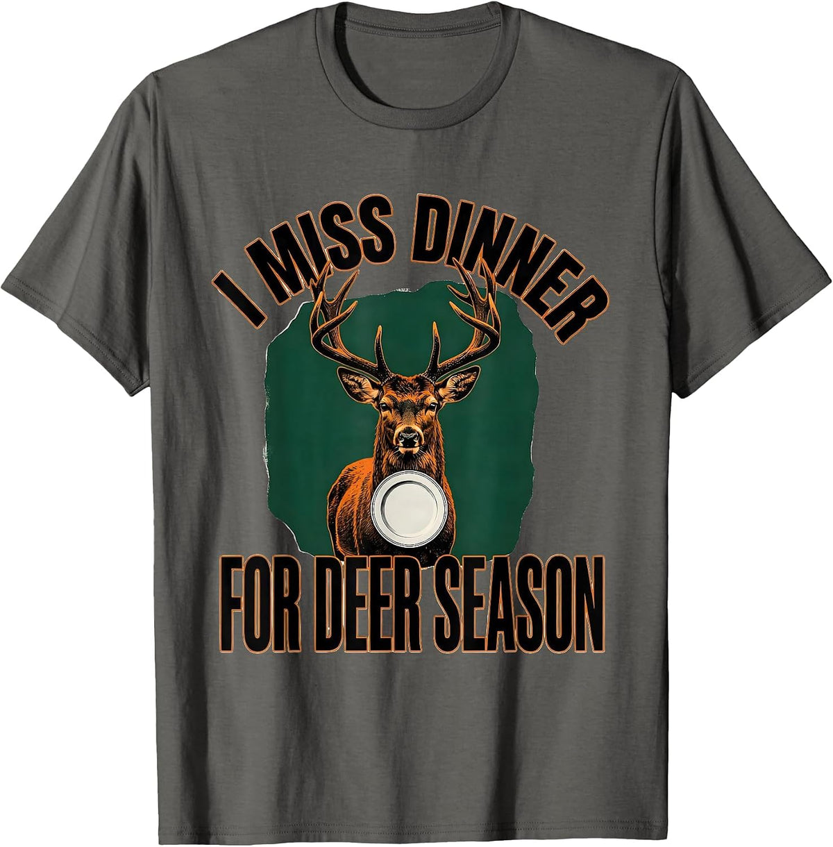 Men's I Miss Dinner For Deer Season Funny Hunting Dad Gift T-Shirt - Asphalt Grey