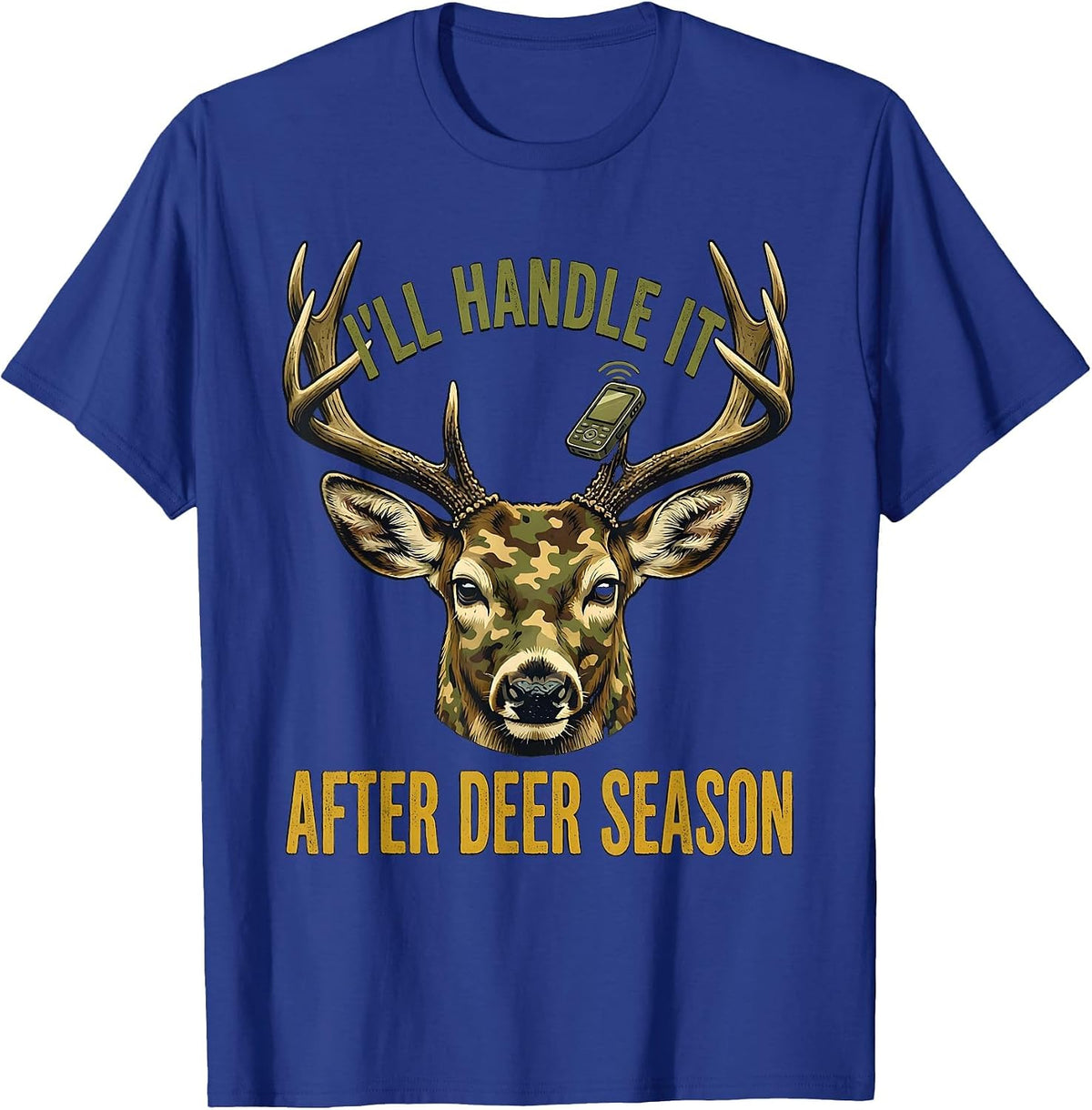 I’ll Handle It After Deer Season Funny Hunting Dad Deer T-Shirt - Royal Blue
