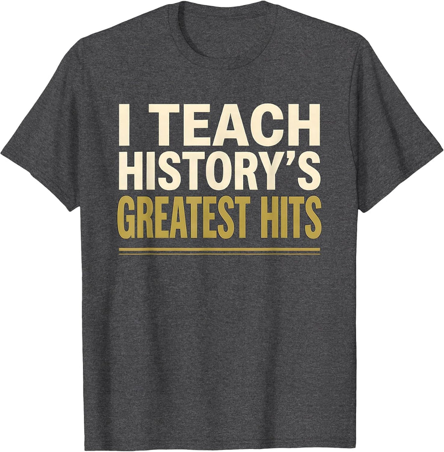 Men's I Teach History's Greatest Hits Funny History Teacher T-Shirt - Dark Heather Grey