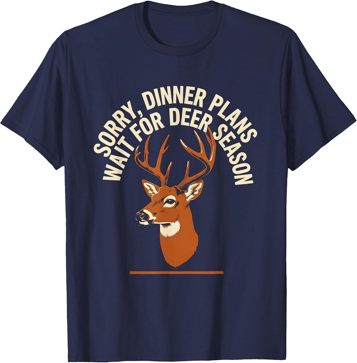 Sorry, Dinner Plans Wait For Deer Season Hunting Dad T-Shirt - Navy Blue