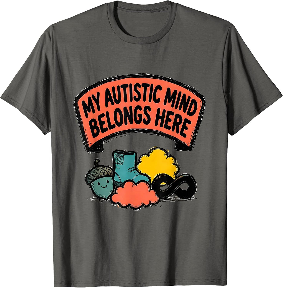 My Autistic Mind Belongs Here Funny Neurodivergent T-Shirt - Asphalt Grey
