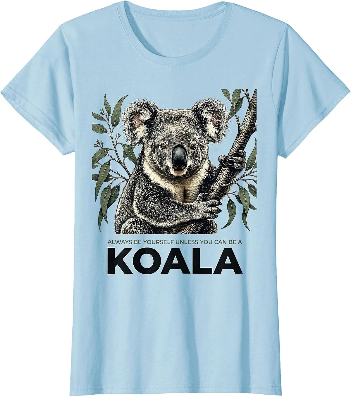 Always Be Yourself Unless You Can Be A Koala Animal Lover T-Shirt - Baby Blue