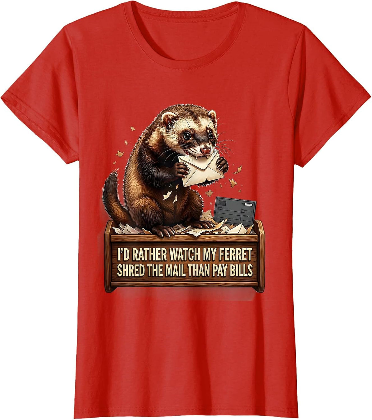 I'd Rather Watch My Ferret Shred The Mail Than Pay Bills T-Shirt - Red