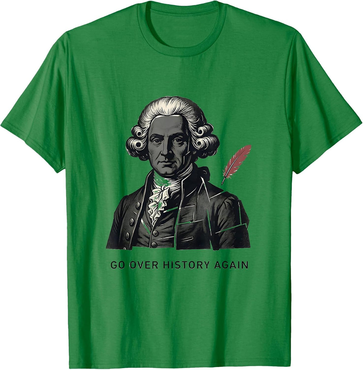Men's Go Over History Again Funny History Teacher Gift T-Shirt - Kelly Green