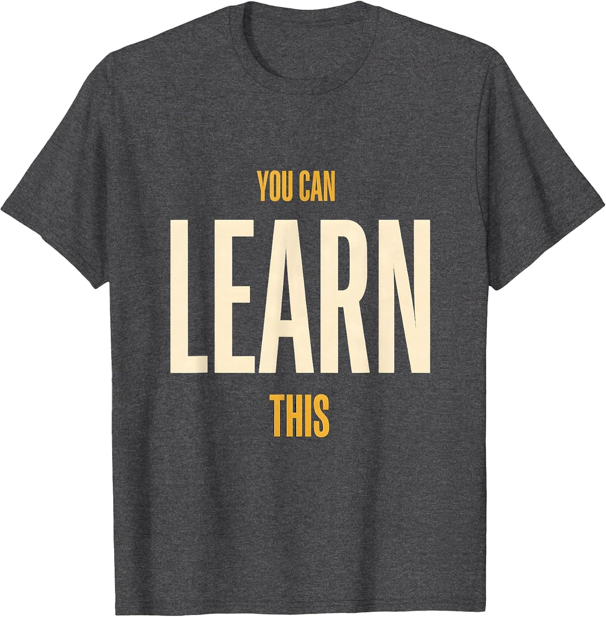 You Can Learn This Motivational Teacher Classroom T-Shirt - Dark Heather Grey