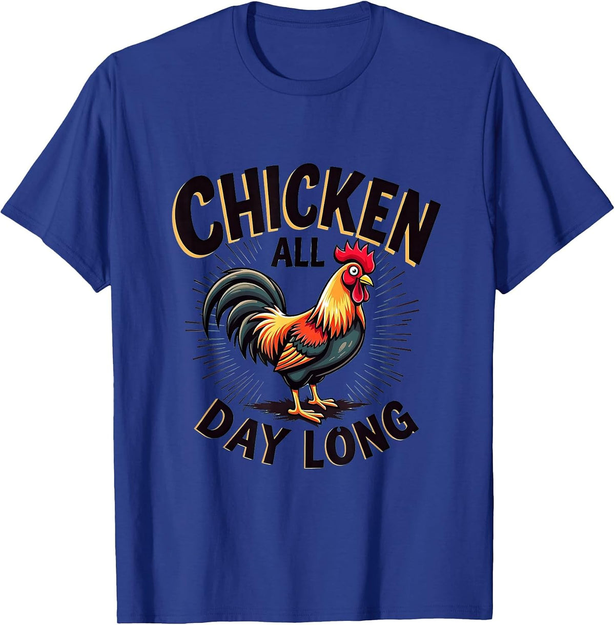 Chicken All Day Long Poultry Lover Design T-Shirt - Royal Blue