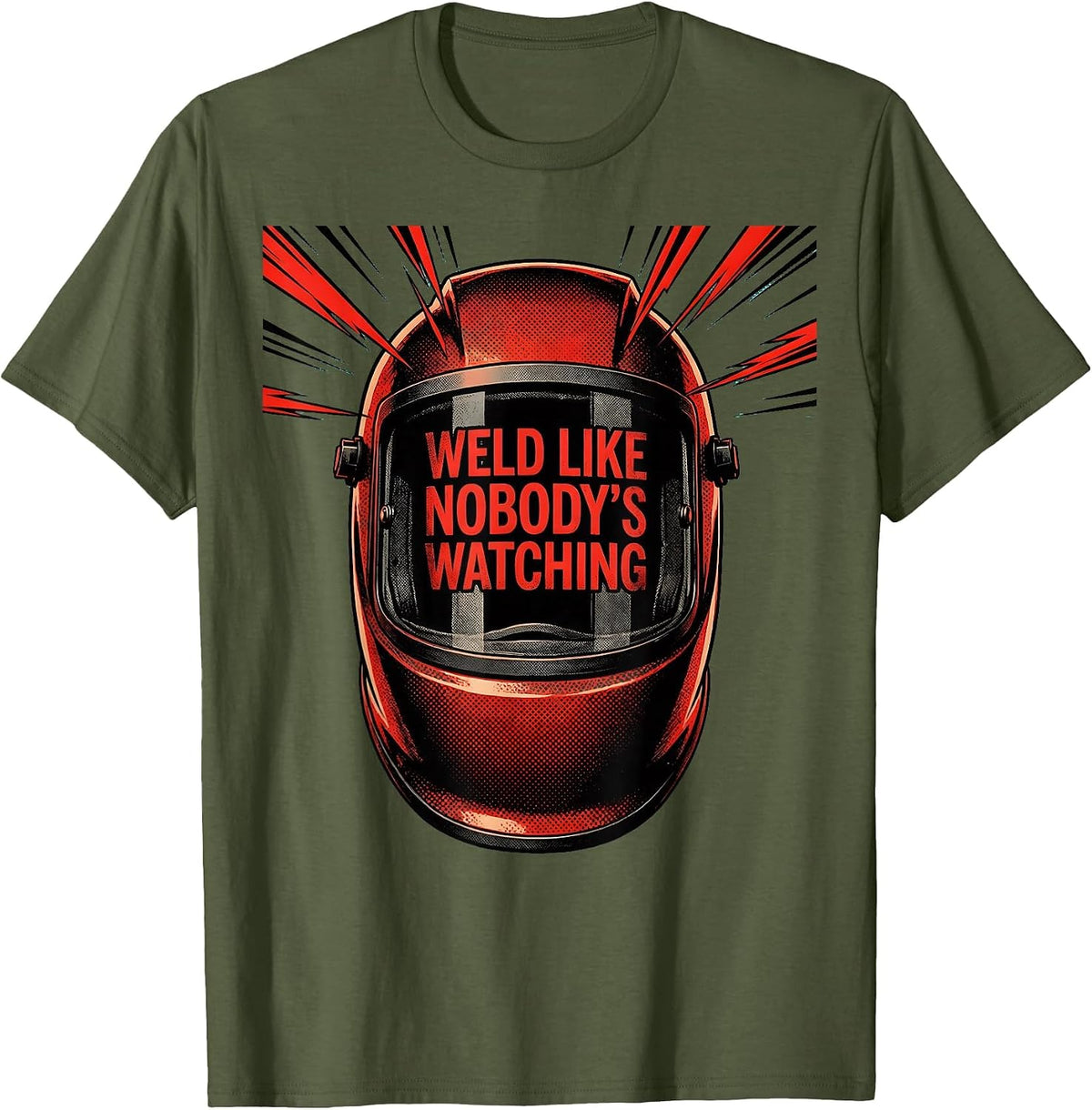 Weld Like Nobody's Watching Welder Design T-Shirt - Olive Green