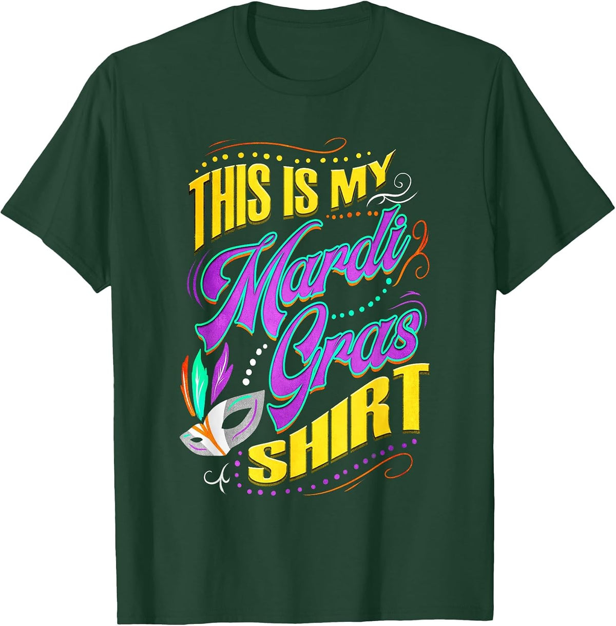 This is My Mardi Gras Shirt- Parade Costume Outfit T-Shirt - Dark Green
