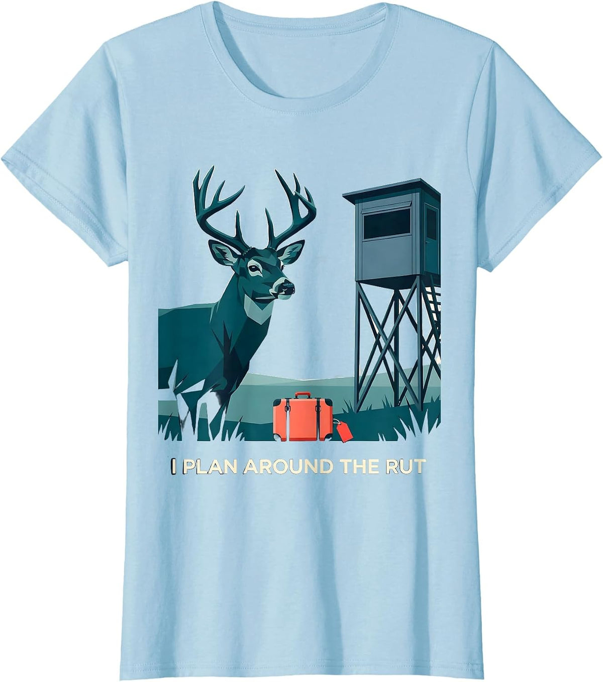 Women's I Plan Around The Rut Funny Hunting Dad Humor Deer Hunter T-Shirt - Baby Blue