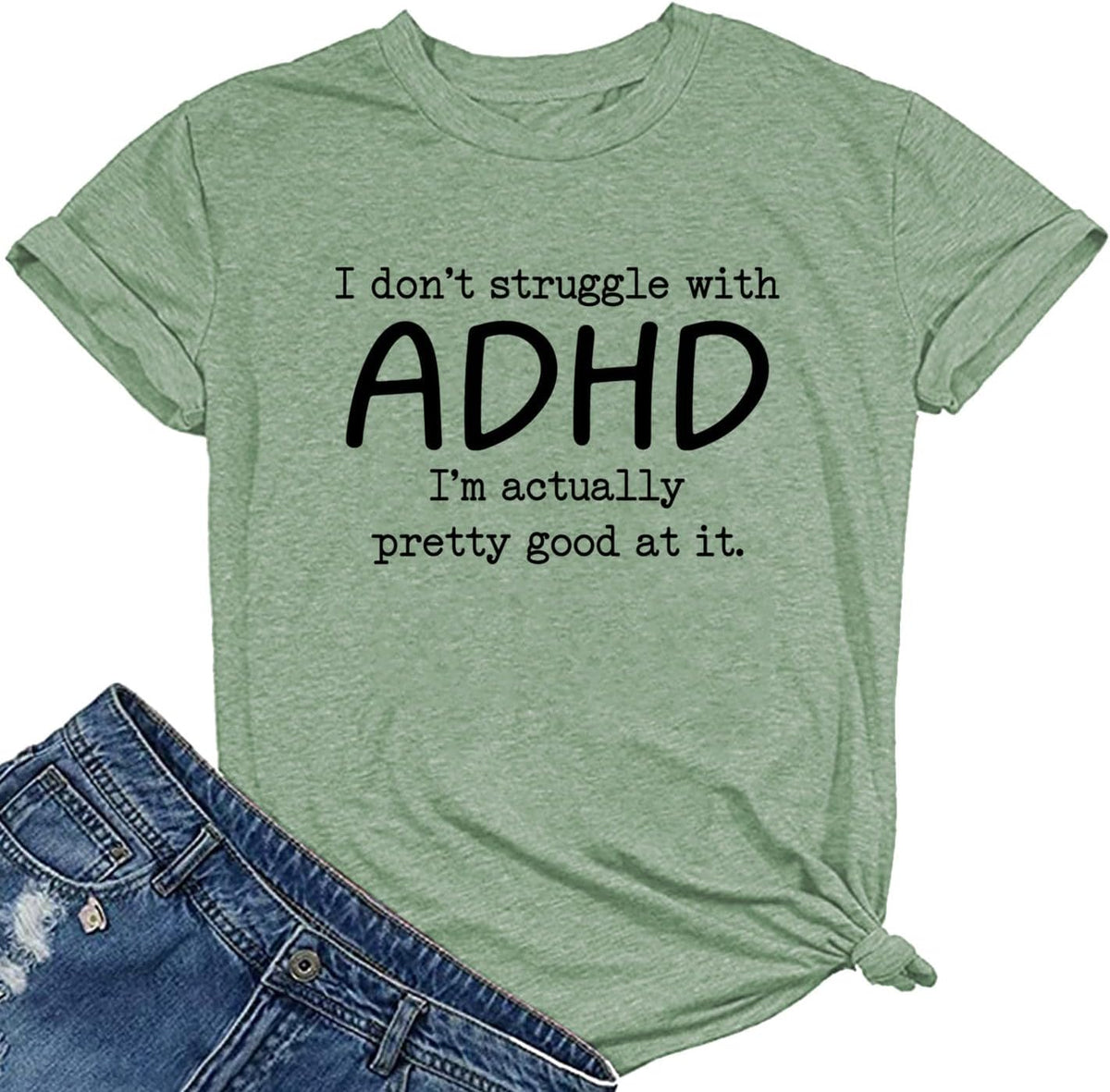 Inspirational Shirts for WomenI Don't Struggle with ADHD I'm Actually Very Good at It T-Shirt Short Sleeve Top - Green