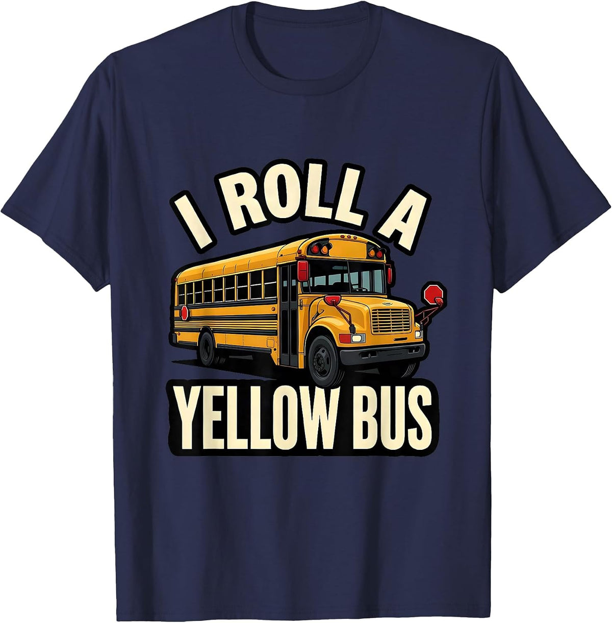 I Roll A Yellow Bus Funny School Bus Driver Appreciation T-Shirt - Navy Blue