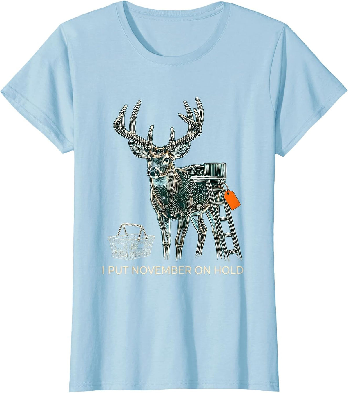 Women's I Put November On Hold Funny Deer Hunting Dad Humor T-Shirt - Baby Blue