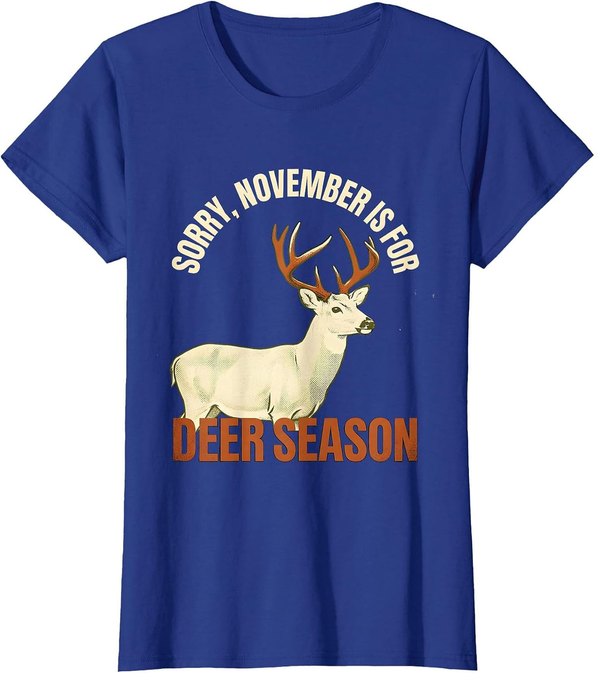 Women's Sorry, November Is For Deer Season Funny Hunting Dad Gift T-Shirt - Royal Blue