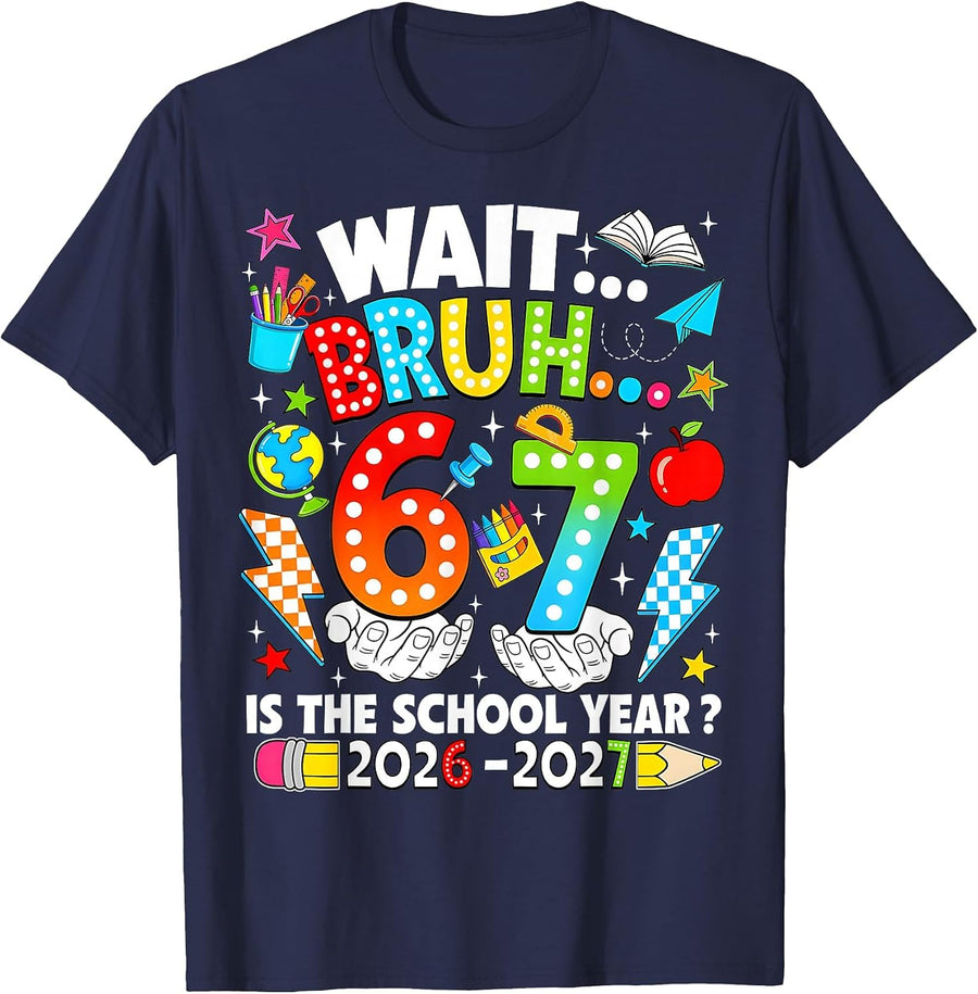 Wait Bruh 67 is The School Year 2026 2027 6 7 Back to School T-Shirt - Navy Blue