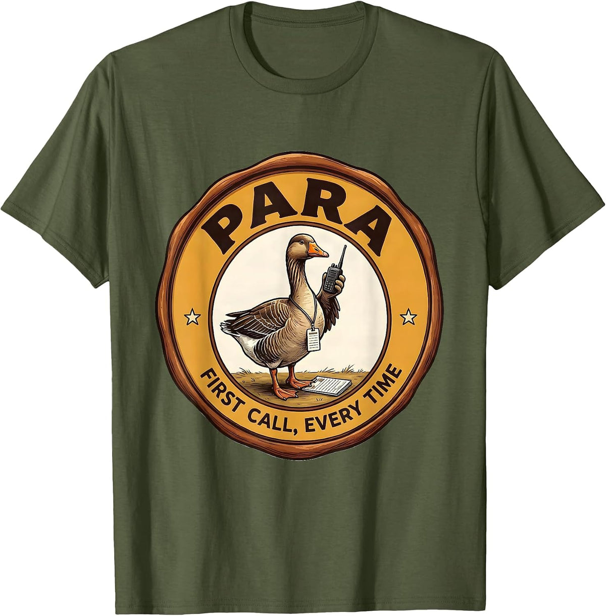 Para: First Call, Every Time Funny Paraprofessional Goose T-Shirt - Olive Green