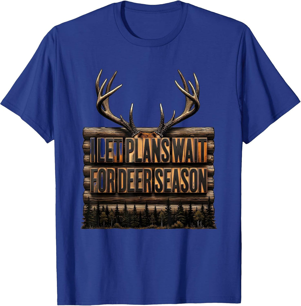 Men's I Let Plans Wait For Deer Season Funny Hunting Dad Humor T-Shirt - Royal Blue