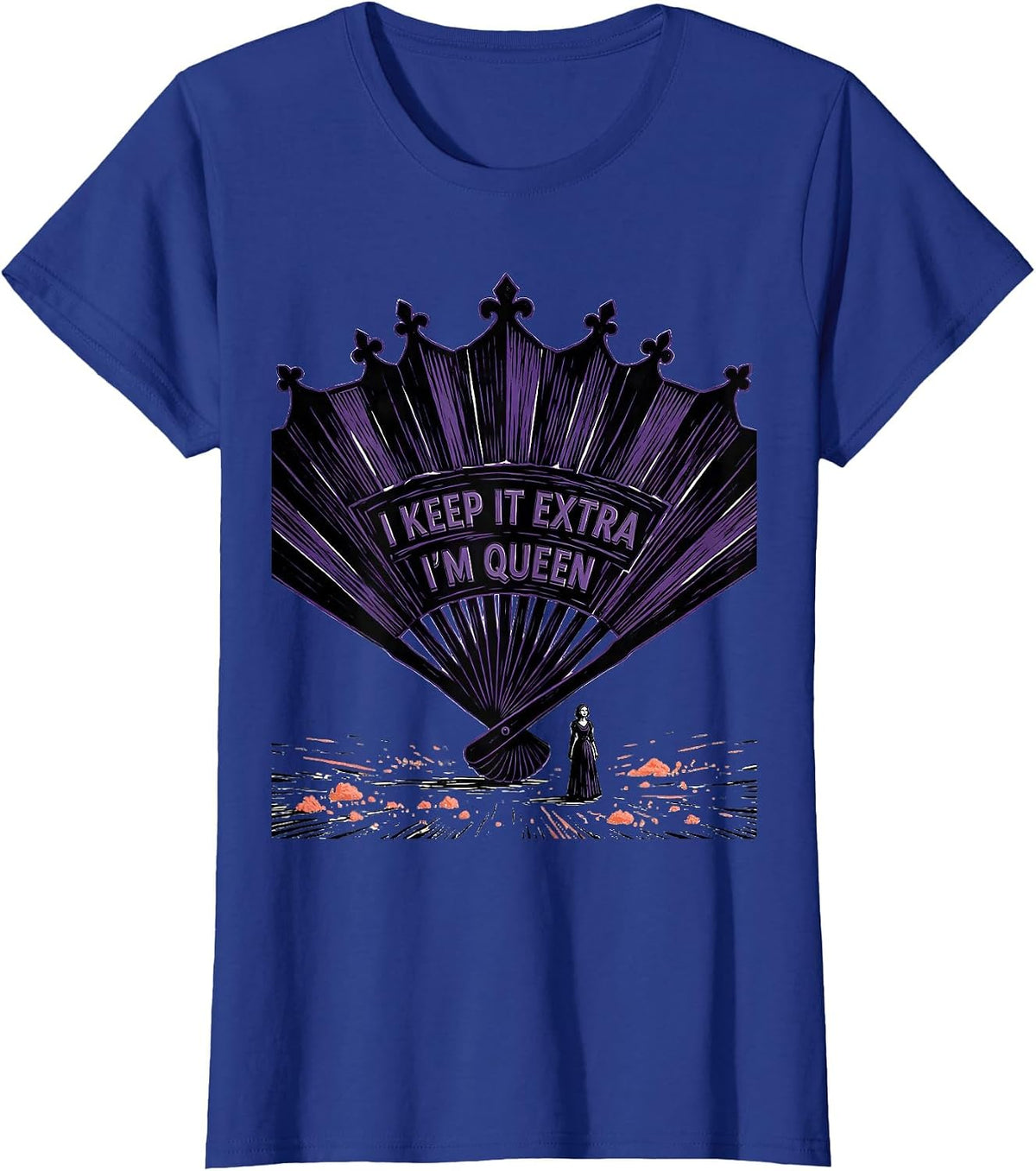 Women's I Keep It Extra, I'm Queen Funny Sassy Queen Slay Meme Humor T-Shirt - Royal Blue