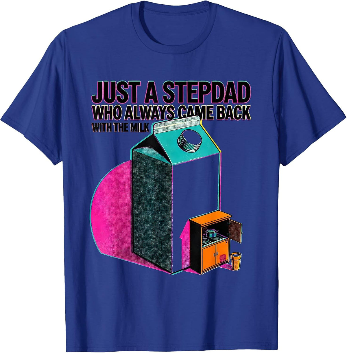 Just A Stepdad Who Always Came Back With The Milk Funny T-Shirt - Royal Blue