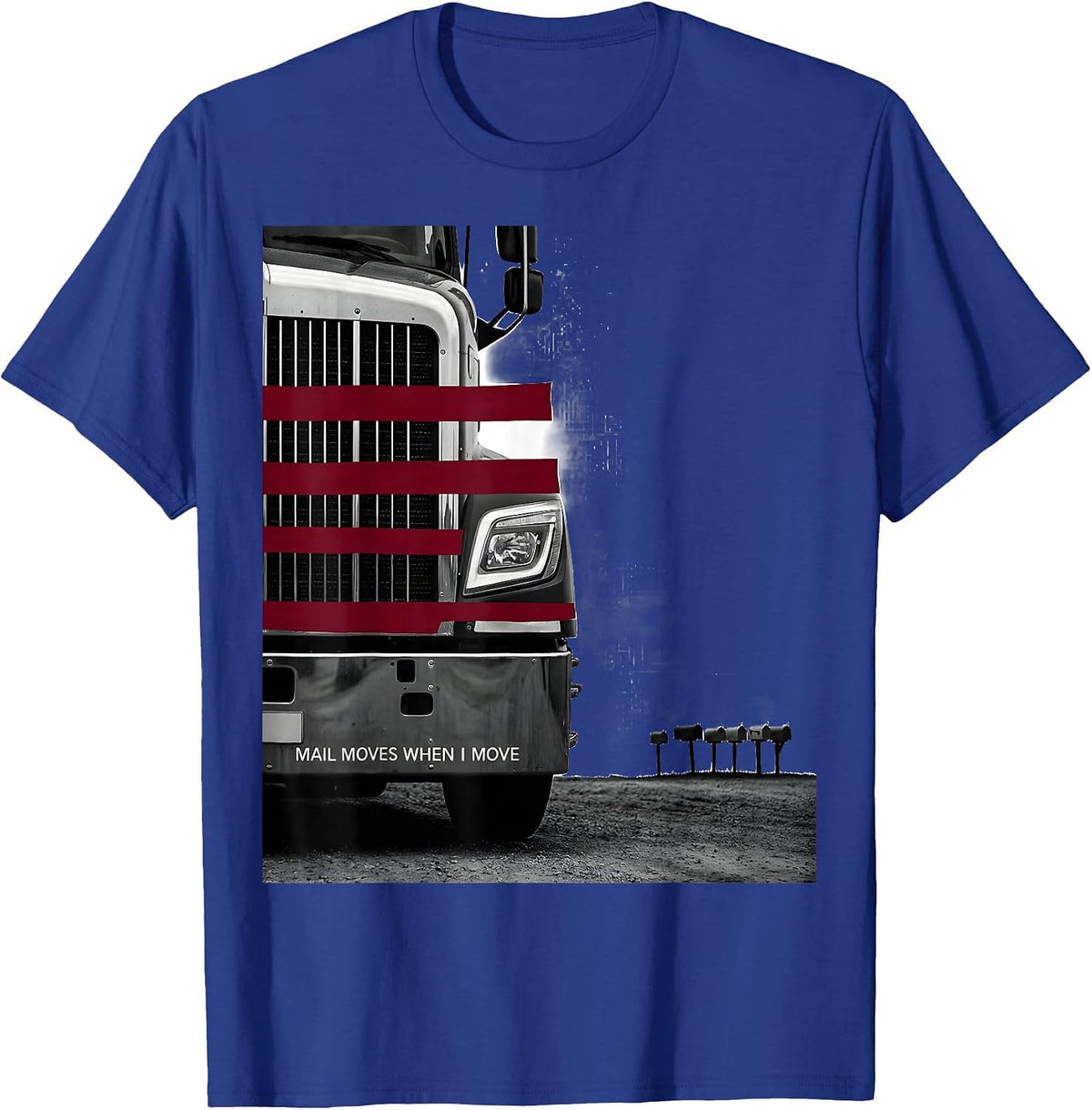 Mail Moves When I Move Patriotic Semi Truck Driver Trucker T-Shirt - Royal Blue