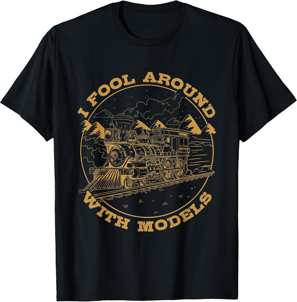 I Fool Around with Models Model Railroading T-Shirt - Black
