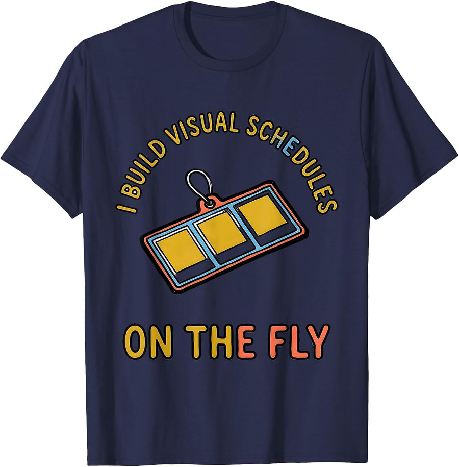 I Build Visual Schedules On The Fly Special Education T-Shirt - Navy Blue