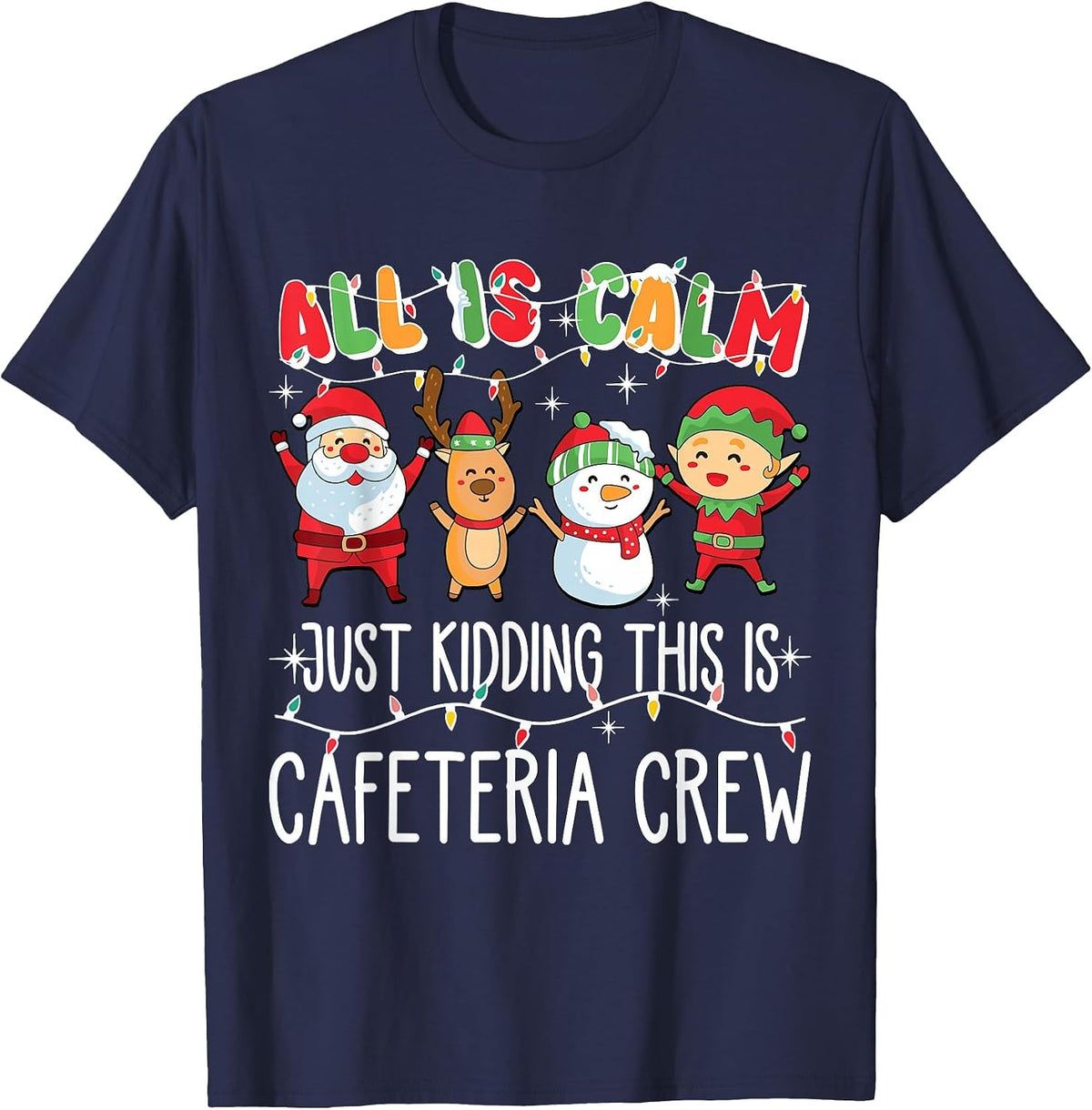 All is Calm Just Kidding This is Cafeteria Crew Xmas Squad T-Shirt - Navy Blue