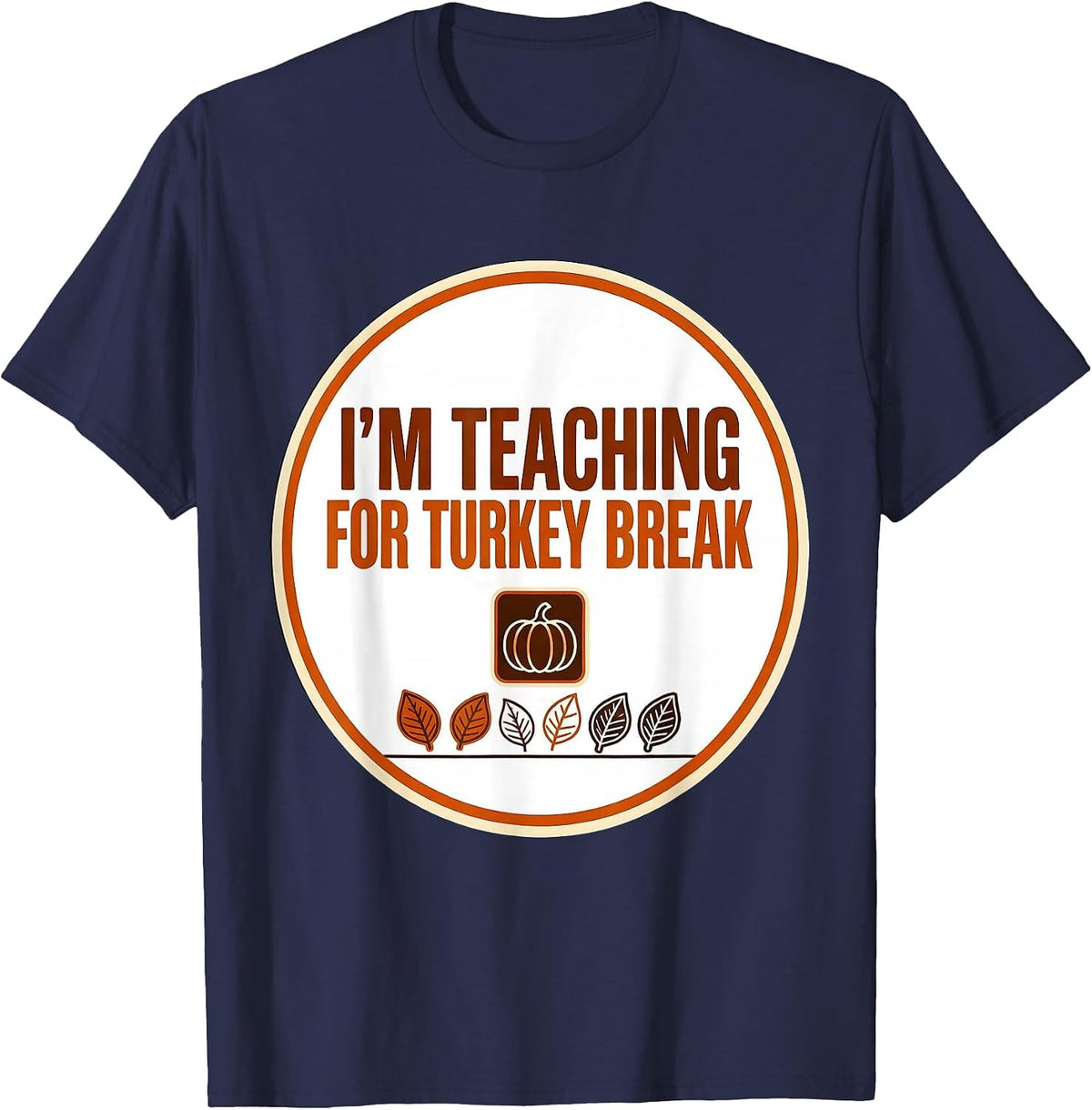 Men's I'm Teaching For Turkey Break Funny Sped Teacher T-Shirt - Navy Blue