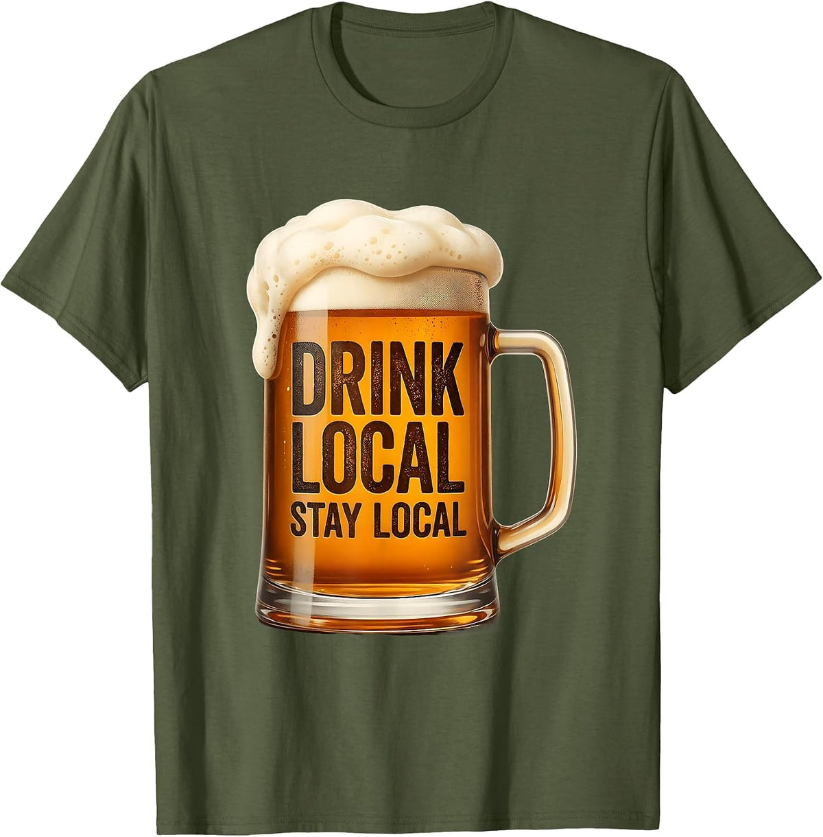 Drink Local Stay Local Craft Beer Design T-Shirt - Olive Green