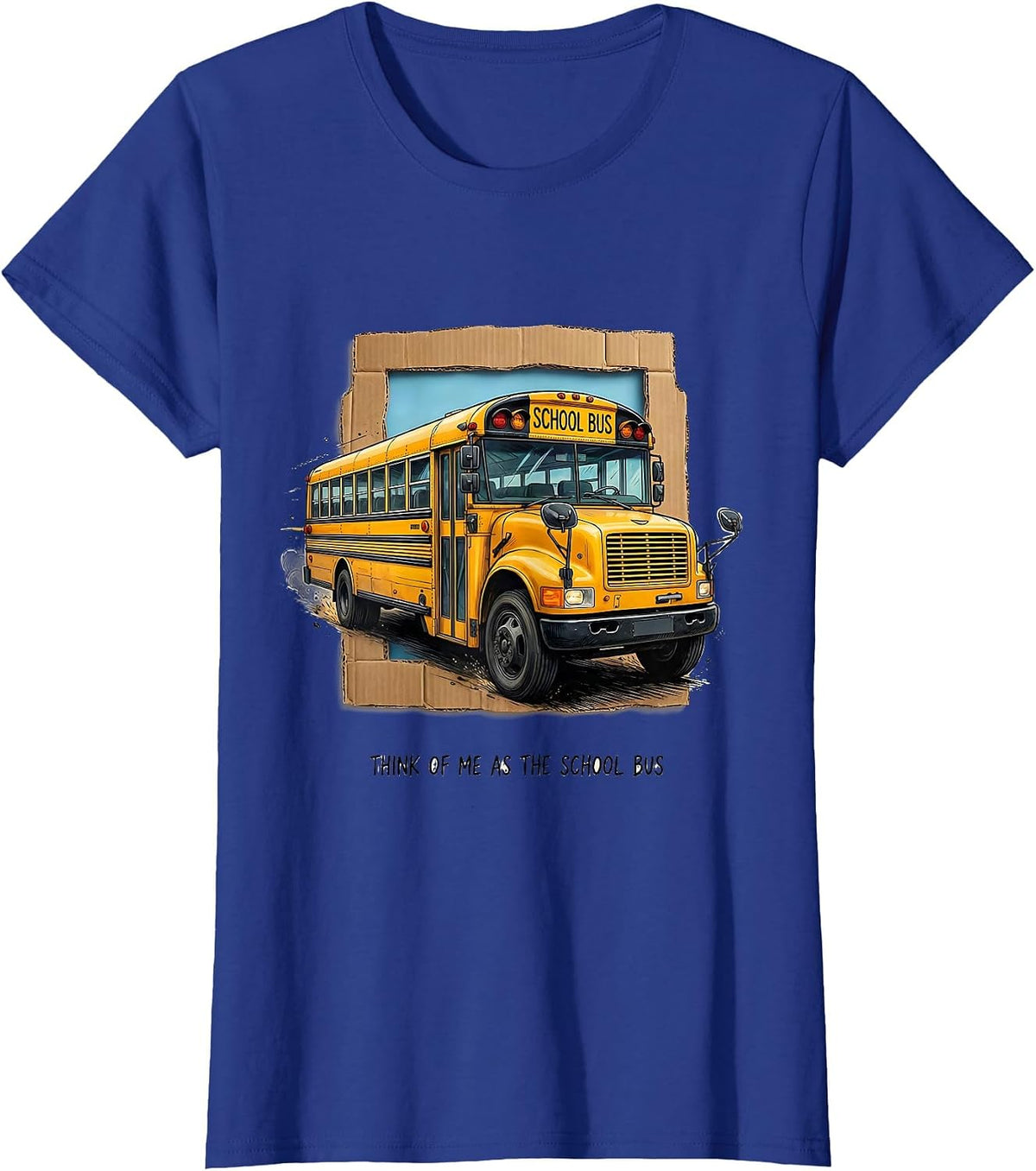 Women's Think Of Me As The School Bus Funny Bus Driver Costume T-Shirt - Royal Blue