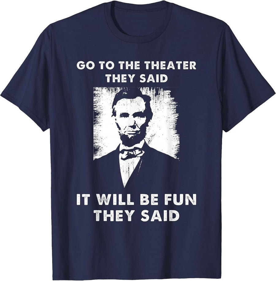 Go to The Theater They Said Funny Abraham Lincoln T-Shirt - Navy Blue