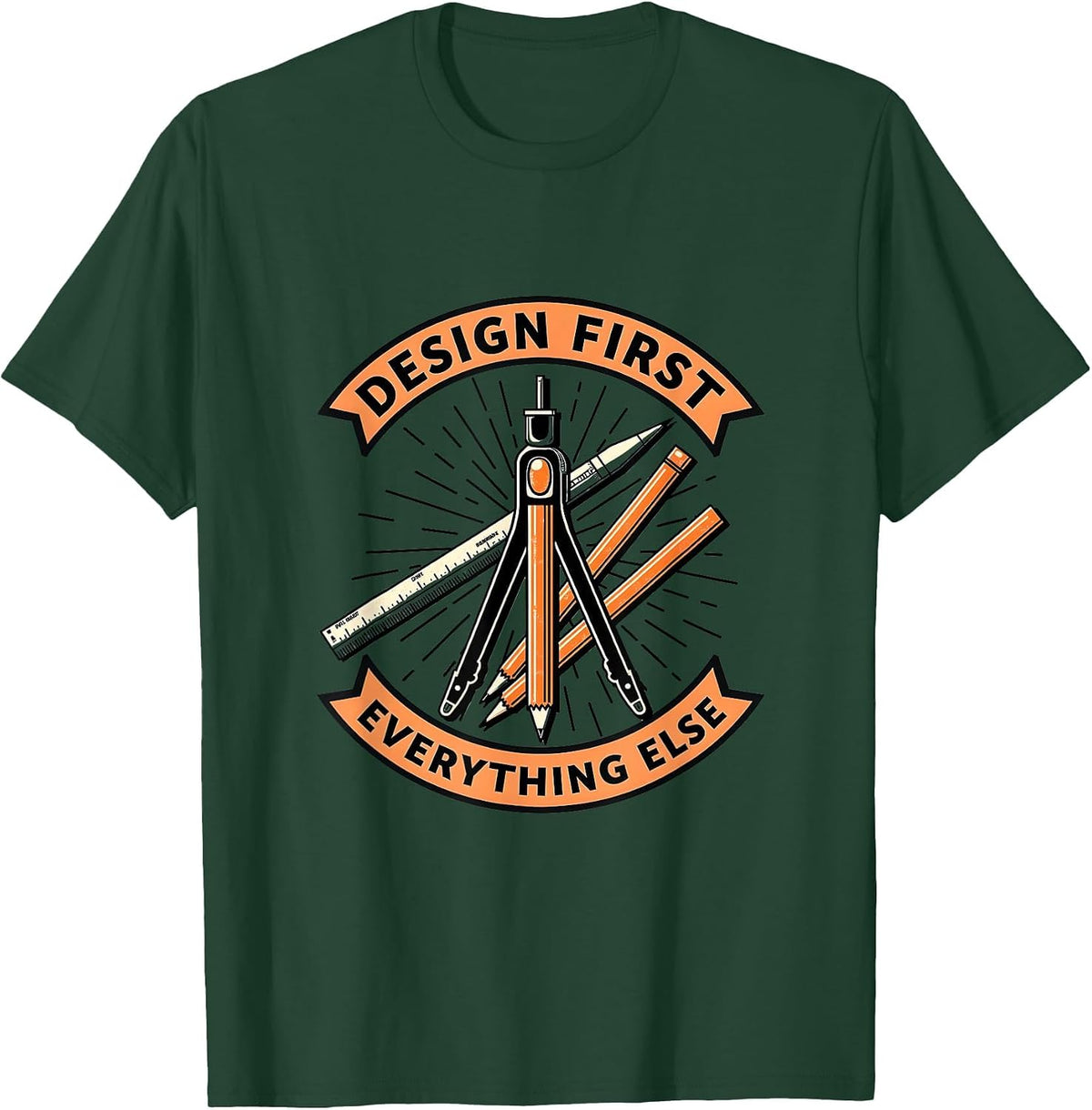 Design First Everything Else Typography Art T-Shirt - Dark Green