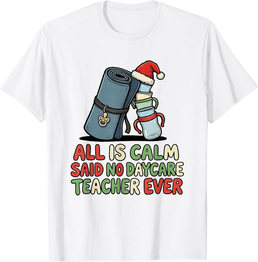 Men's All Is Calm Said No Daycare Teacher Ever Funny Teacher T-Shirt - White