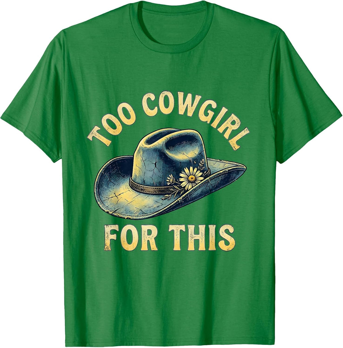 Men's Too Cowgirl For This Denim Western Design T-Shirt - Kelly Green