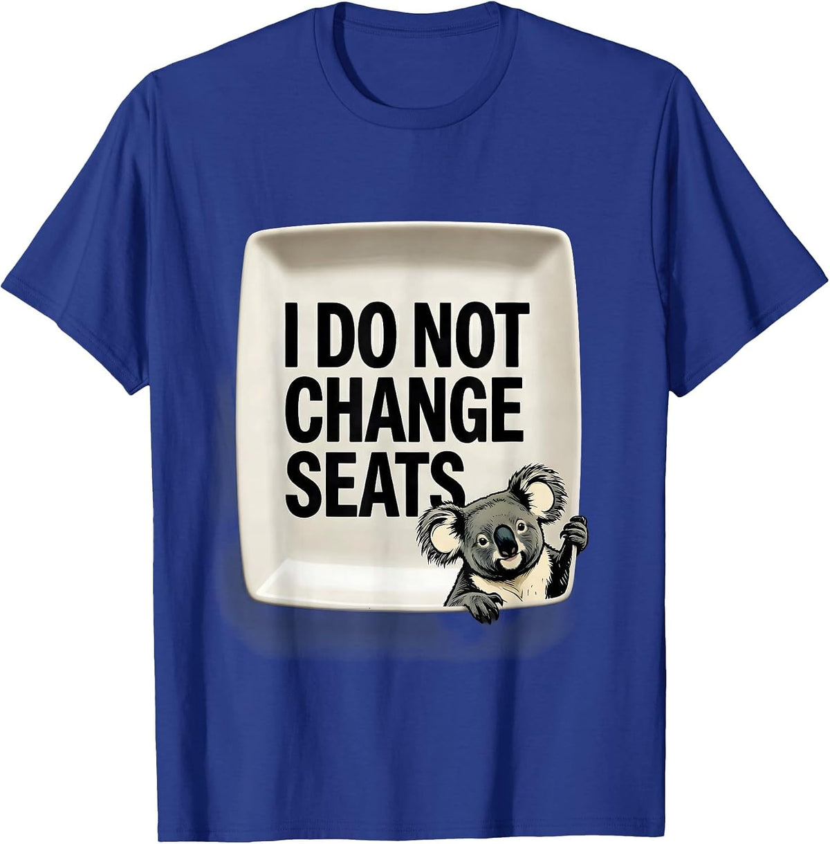 I Do Not Change Seats Funny Koala Animal Lover Humor T-Shirt - Royal Blue