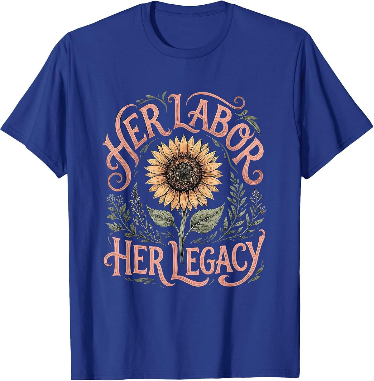 Her Labor Her Legacy Empowerment Design T-Shirt - Royal Blue