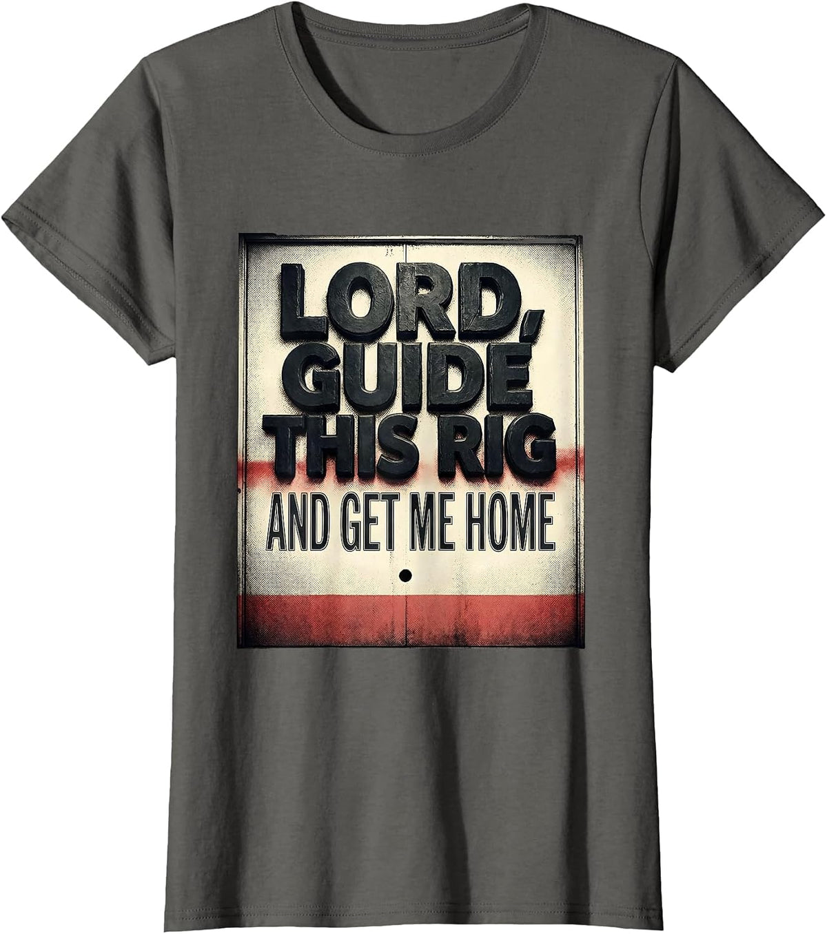 Women's Lord Guide This Rig And Get Me Home Patriotic Trucker Semi T-Shirt - Asphalt Grey
