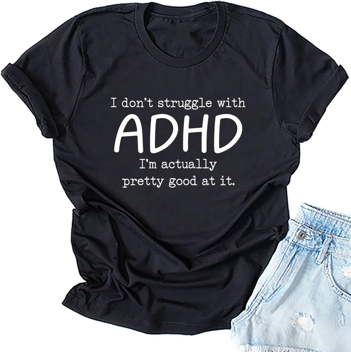 Inspirational Shirts for WomenI Don't Struggle with ADHD I'm Actually Very Good at It T-Shirt Short Sleeve Top - Black