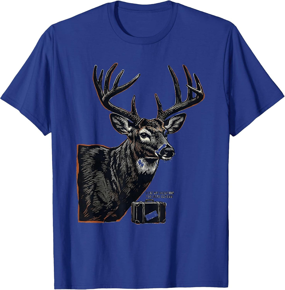 I USE MY VACATION FOR DEER SEASON Funny Deer Hunting Dad T-Shirt - Royal Blue
